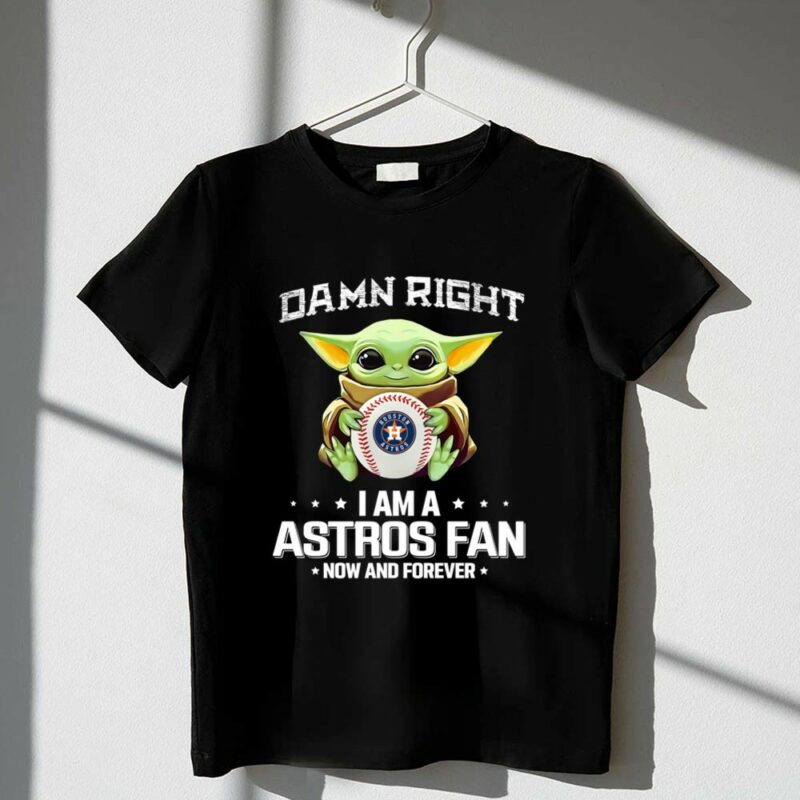 Baby Yoda Damn Right I Am A Astros Fan Now And Forever Houston Astros Baseball Team Fan 1 T Shirt.jpg
