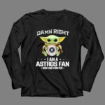 Baby Yoda Damn Right I Am A Astros Fan Now And Forever Houston Astros Baseball Team Fan 4 Long Sleeves.jpg Baby Yoda Damn Right I Am A Astros Fan Now And Forever Houston Astros Baseball Team Fan 4 Long Sleeves.jpg