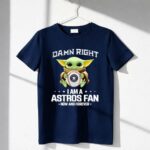 Baby Yoda Damn Right I Am A Astros Fan Now And Forever Houston Astros Baseball Team Fan 6 T Shirt.jpg Baby Yoda Damn Right I Am A Astros Fan Now And Forever Houston Astros Baseball Team Fan 6 T Shirt.jpg