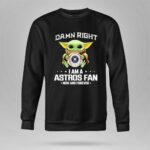 Baby Yoda Damn Right I Am A Astros Fan Now And Forever Houston Astros Baseball Team Fan 8 Sweatshirt.jpg Baby Yoda Damn Right I Am A Astros Fan Now And Forever Houston Astros Baseball Team Fan 8 Sweatshirt.jpg
