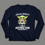 Baby Yoda Damn Right I Am A Astros Fan Now And Forever Houston Astros Baseball Team Fan 9 Long Sleeves.jpg Baby Yoda Damn Right I Am A Astros Fan Now And Forever Houston Astros Baseball Team Fan 9 Long Sleeves.jpg