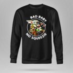 Bad Baby No Squeezie Grogu Star Wars Mandalorian Fan 9 Sweatshirt.jpg