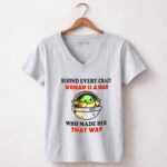 Behind Every Crazy Woman Is a Man Who Made Her That Way Baby Yoda 9 Womens V Neck.jpg