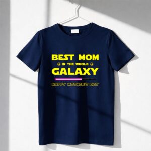Best Mom In The Whole Galaxy Happy Mothers Day Shirt