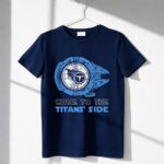 Come To The Titans Side Star Wars X Tennessee Titans 6 T Shirt.jpg