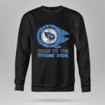 Come To The Titans Side Star Wars X Tennessee Titans 8 Sweatshirt.jpg