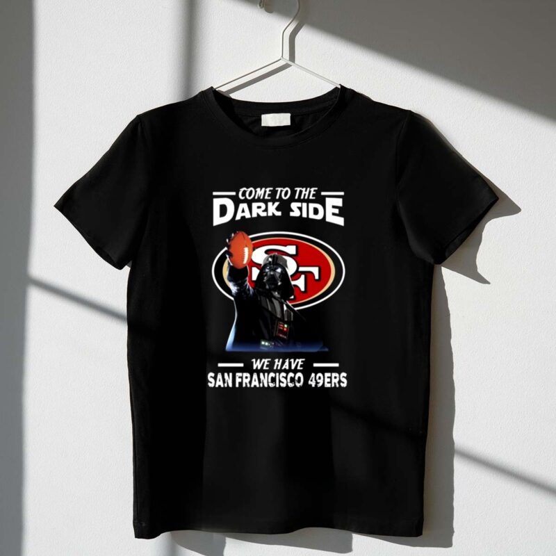 Darth Vader Come To The Dark Side We Have San Francisco 49ers 1 T Shirt
