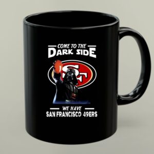 Darth Vader Come To The Dark Side We Have San Francisco 49ers 1 mug.jpg