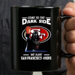 Darth Vader Come To The Dark Side We Have San Francisco 49ers 3 mug.jpg
