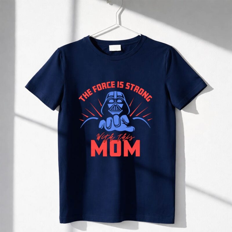 Darth Vader The Force Is Strong With This Mom 1 T Shirt