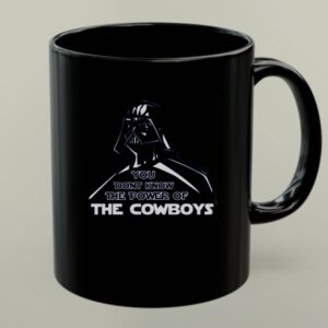 Darth Vader You Dont Know The Power Of The Cowboys 1 mug.jpg