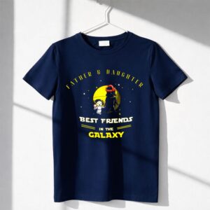 Father And Daughter Best Friends In The Galaxy Star Wars Father's Day Shirt
