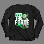 Feel The Force Yoda Jedi Master 4 Long Sleeves.jpg