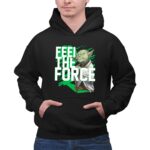 Feel The Force Yoda Jedi Master 7 Hoodie.jpg