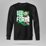 Feel The Force Yoda Jedi Master 8 Sweatshirt.jpg