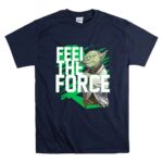 Feel The Force Yoda Jedi Master 9 T Shirt.jpg
