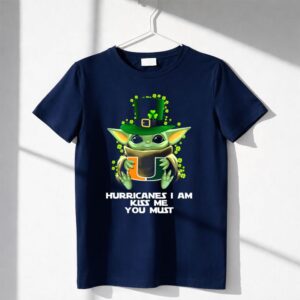 Hurricanes I Am Kiss Me You Must Baby Yoda Miami U St Patrick's Day Shirt