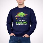 I Am Not Feeling Very Worky Today Baby Yoda Star Rating 3 Sweatshirt.jpg
