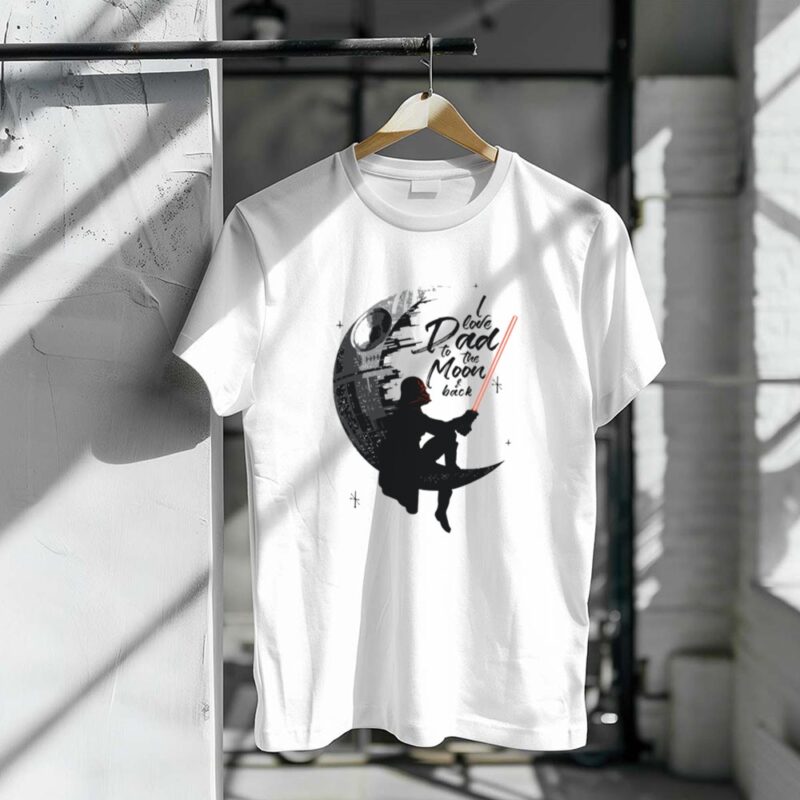 I Love Dad To The Moon And Back Fathers Day Darth Vader Star Wars Death Star 1 T Shirt