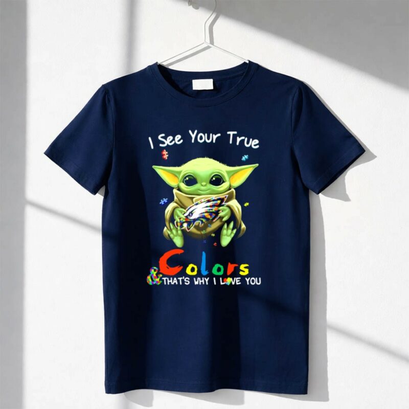 I See Your True Colors Baby Yoda Philadelphia Eagles Thats Why I Love You 1 T Shirt