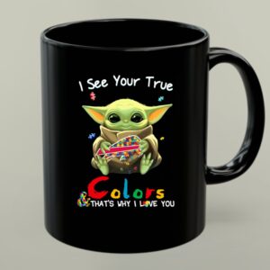 I See Your True Colors Thats Why I Love You Buffalo Bills Baby Yoda 1 mug.jpg