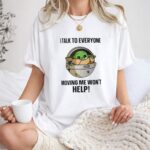 I Talk to Everyone Moving Me Wont Help Baby Yoda Grogu in Hover Cradle 1 T Shirt.jpg