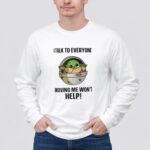 I Talk to Everyone Moving Me Wont Help Baby Yoda Grogu in Hover Cradle 4 Long Sleeves.jpg
