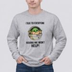 I Talk to Everyone Moving Me Wont Help Baby Yoda Grogu in Hover Cradle 6 Long Sleeves.jpg