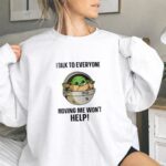 I Talk to Everyone Moving Me Wont Help Baby Yoda Grogu in Hover Cradle 9 Sweatshirt.jpg