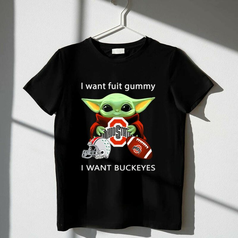 I Want Fruit Gummy I Want Buckeyes Ohio State Osu Football Baby Yoda 1 T Shirt.jpg