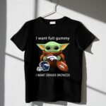 I Want Fuit Gummy I Want Denver Broncos Football Baby Yoda 1 T Shirt.jpg
