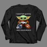 I Want Fuit Gummy I Want Denver Broncos Football Baby Yoda 4 Long Sleeves.jpg