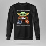 I Want Fuit Gummy I Want Denver Broncos Football Baby Yoda 8 Sweatshirt.jpg