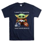 I Want Fuit Gummy I Want Denver Broncos Football Baby Yoda 9 T Shirt.jpg