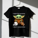 I Want Fuit Gummy I Want Longhorns Baby Yoda Football Helmet 1 T Shirt 1.jpg