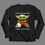 I Want Fuit Gummy I Want Longhorns Baby Yoda Football Helmet 4 Long Sleeves 1.jpg