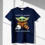 I Want Fuit Gummy I Want Longhorns Baby Yoda Football Helmet 6 T Shirt 1.jpg