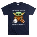 I Want Fuit Gummy I Want Longhorns Baby Yoda Football Helmet 9 T Shirt 1.jpg