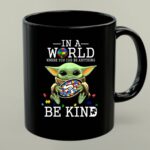 IN A WORLD WHERE YOU CAN BE ANYTHING BABY YODA BE KIND 49ERS AUTISM 1 mug.jpg