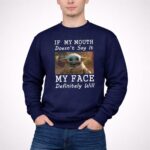 If My Mouth Doesnt Say It My Face Definitely Will Baby Yoda 3 Sweatshirt.jpg