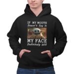 If My Mouth Doesnt Say It My Face Definitely Will Baby Yoda 7 Hoodie.jpg