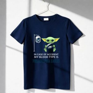 In Case Of Accident My Blood Type Is Philadelphia Eagles Baby Yoda Shirt