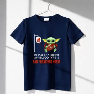In Case Of Accident My Blood Type Is San Francisco 49ers Baby Yoda Shirt