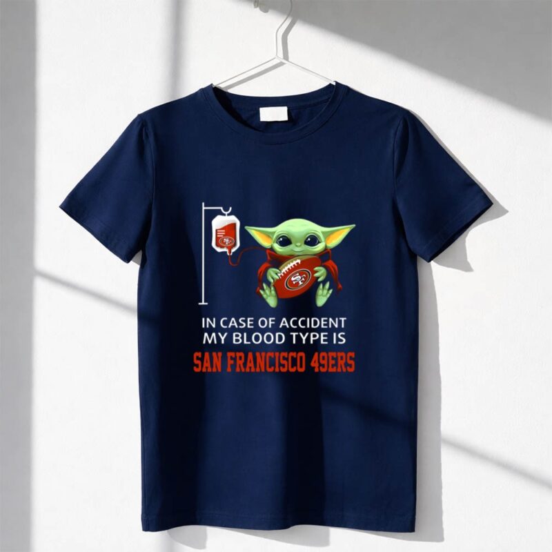 In Case Of Accident My Blood Type Is San Francisco 49Ers Baby Yoda 1 T Shirt 1