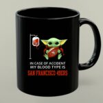 In Case of Accident My Blood Type Is San Francisco 49ers Baby Yoda 1 mug.jpg