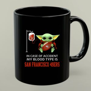 In Case of Accident My Blood Type Is San Francisco 49ers Baby Yoda 1 mug.jpg