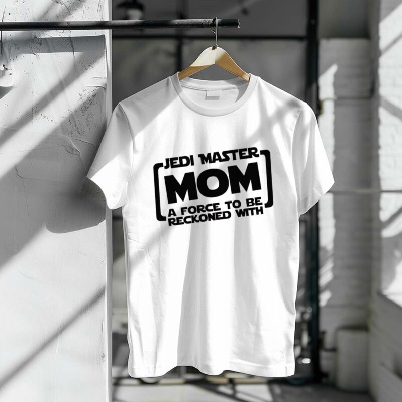 Jedi Master Mom A Force To Be Reckoned With 1 T Shirt