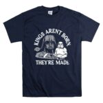 Kings Arent Born Theyre Made Darth Vader and Stormtroopers 9 T Shirt.jpg