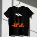 Mandalorian And Baby Yoda This Is The Way Denver Broncos 1 T Shirt.jpg