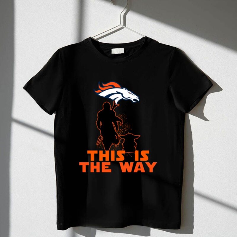 Mandalorian And Baby Yoda This Is The Way Denver Broncos 1 T Shirt.jpg